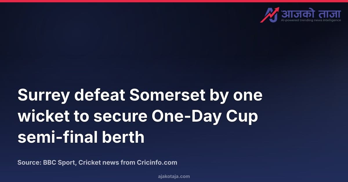 Surrey defeat Somerset by one wicket to secure One-Day Cup semi-final berth