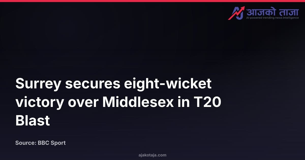 Surrey secures eight-wicket victory over Middlesex in T20 Blast
