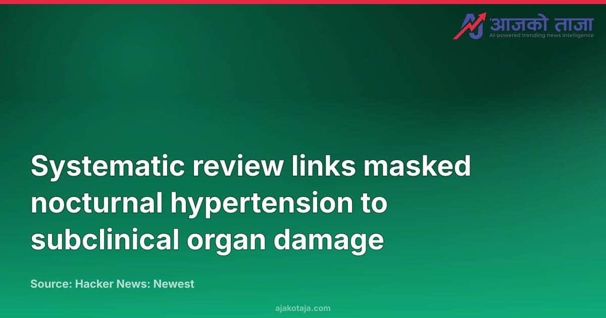 Systematic review links masked nocturnal hypertension to subclinical organ damage