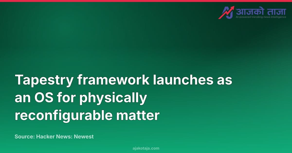 Tapestry framework launches as an OS for physically reconfigurable matter