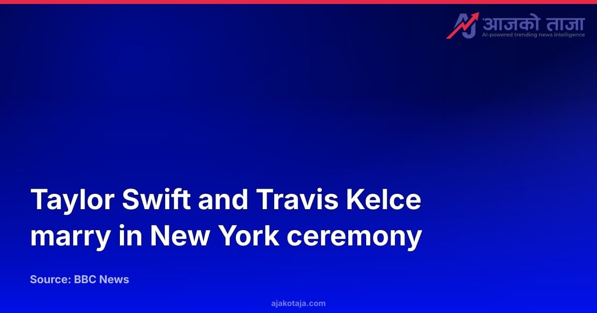 Taylor Swift and Travis Kelce marry in New York ceremony