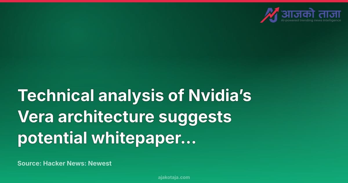 Technical analysis of Nvidia’s Vera architecture suggests potential whitepaper inconsistencies