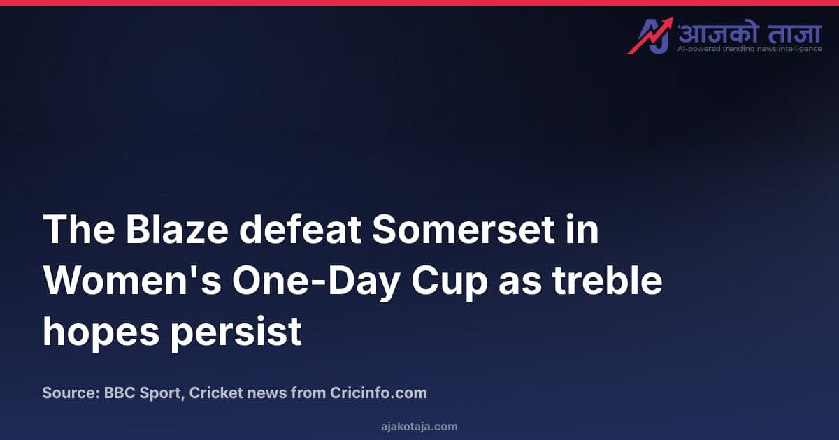 The Blaze defeat Somerset in Women's One-Day Cup as treble hopes persist