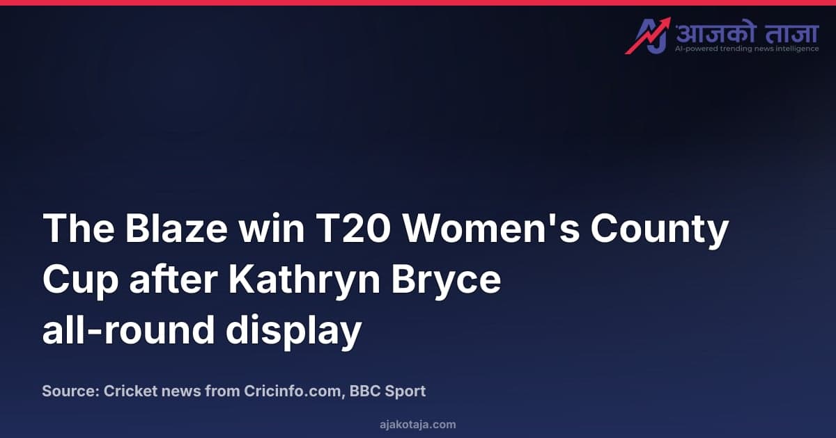 The Blaze win T20 Women's County Cup after Kathryn Bryce all-round display