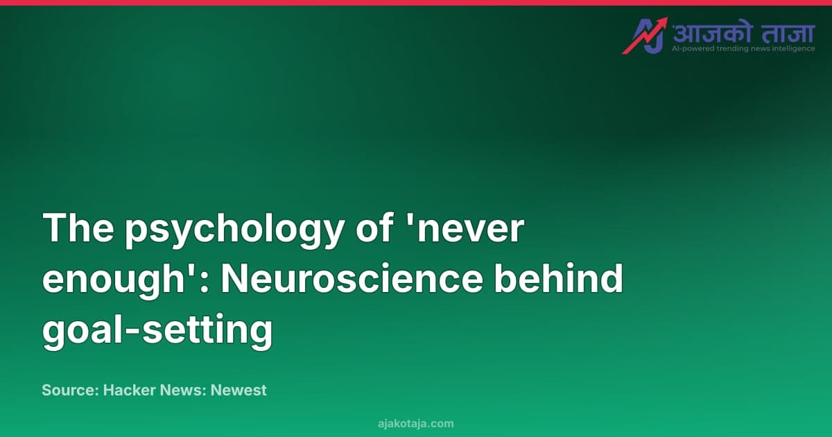 The psychology of 'never enough': Neuroscience behind goal-setting