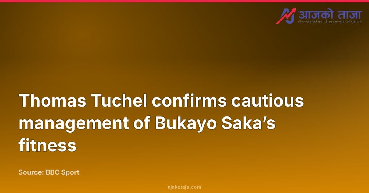 Thomas Tuchel confirms cautious management of Bukayo Saka’s fitness