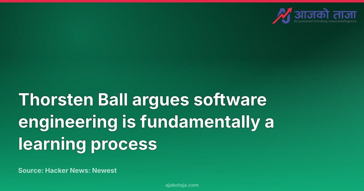 Thorsten Ball argues software engineering is fundamentally a learning process