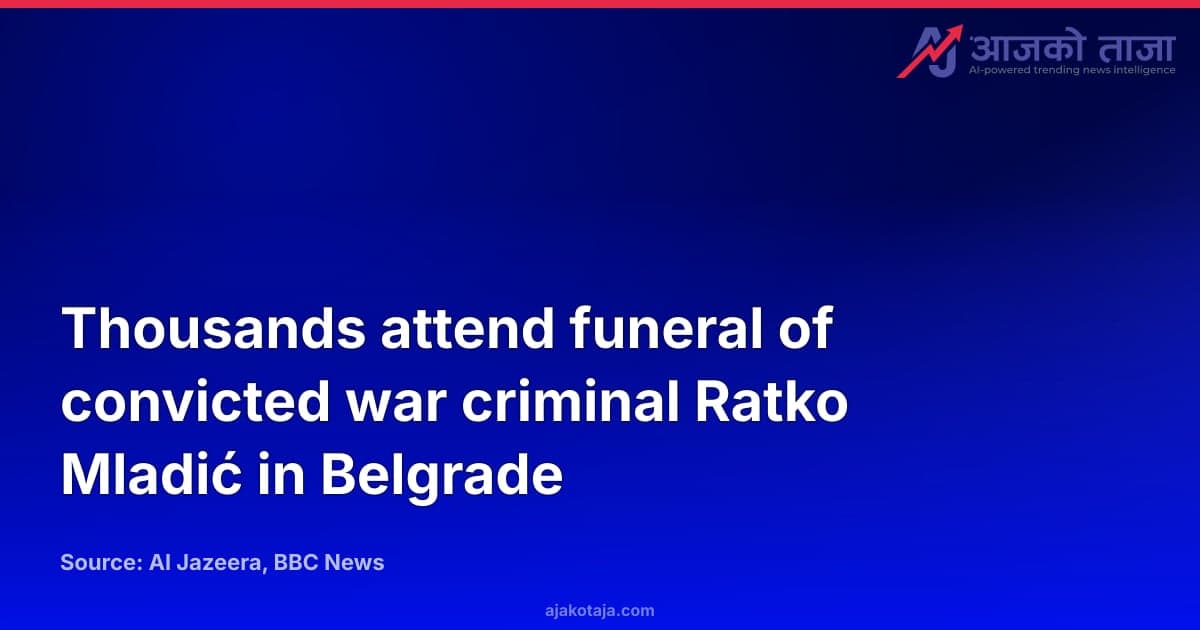 Thousands attend funeral of convicted war criminal Ratko Mladić in Belgrade