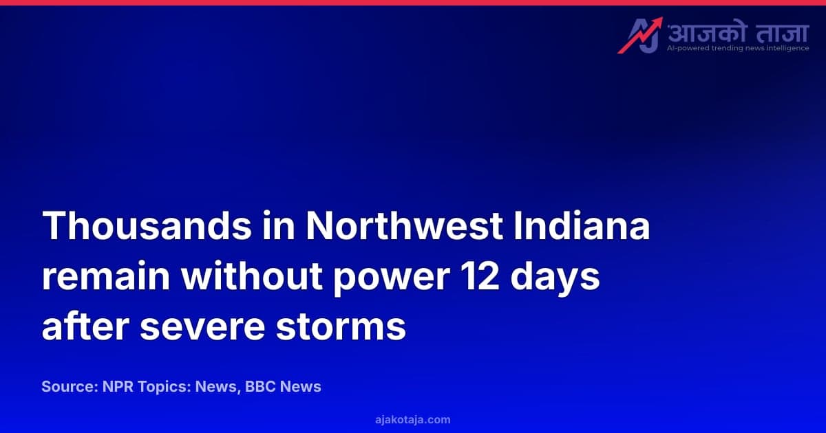 Thousands in Northwest Indiana remain without power 12 days after severe storms
