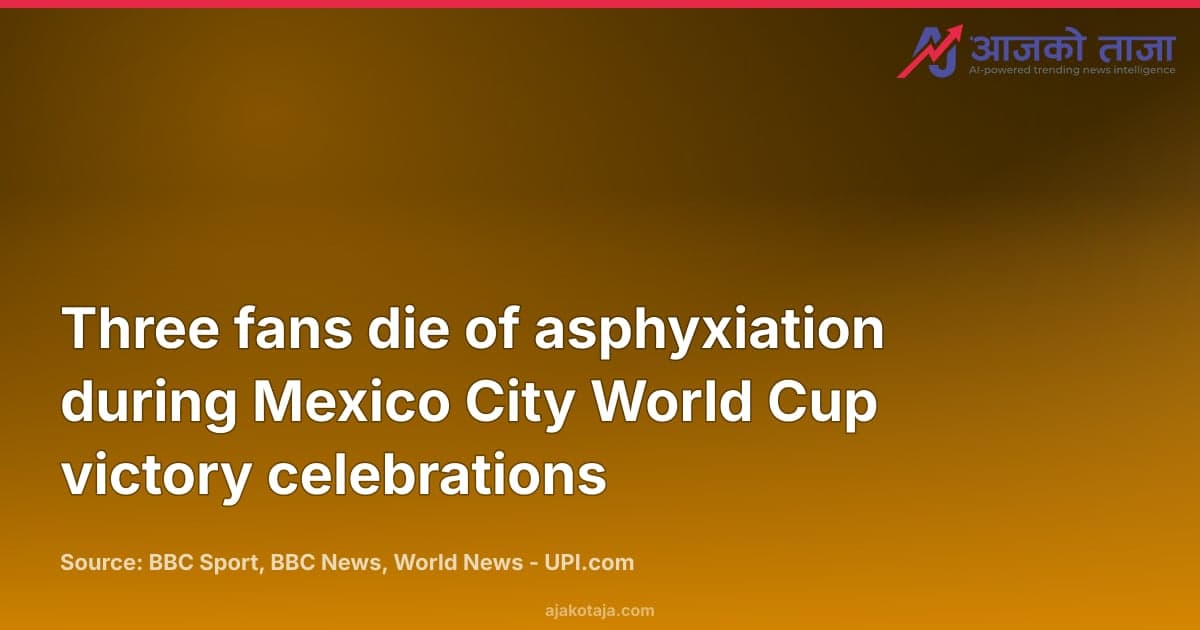 Three fans die of asphyxiation during Mexico City World Cup victory celebrations