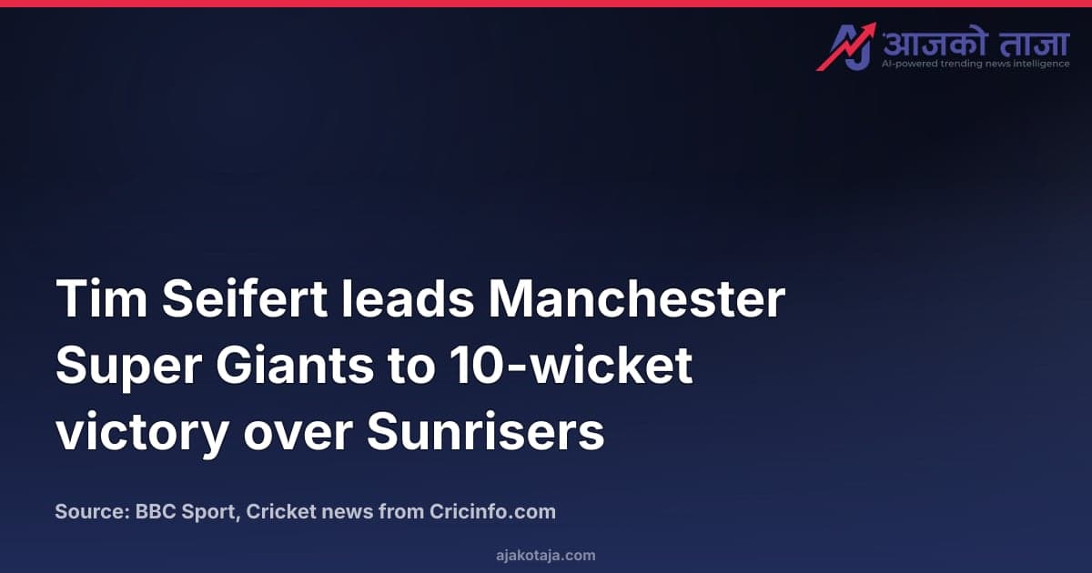 Tim Seifert leads Manchester Super Giants to 10-wicket victory over Sunrisers