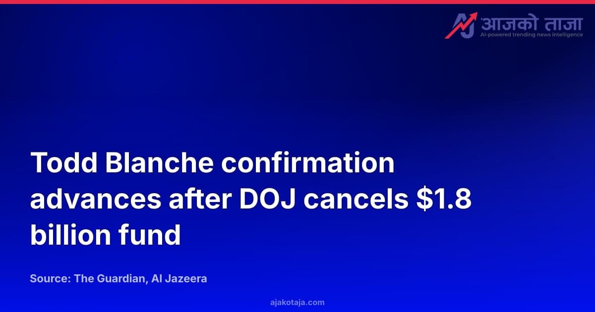 Todd Blanche confirmation advances after DOJ cancels $1.8 billion fund