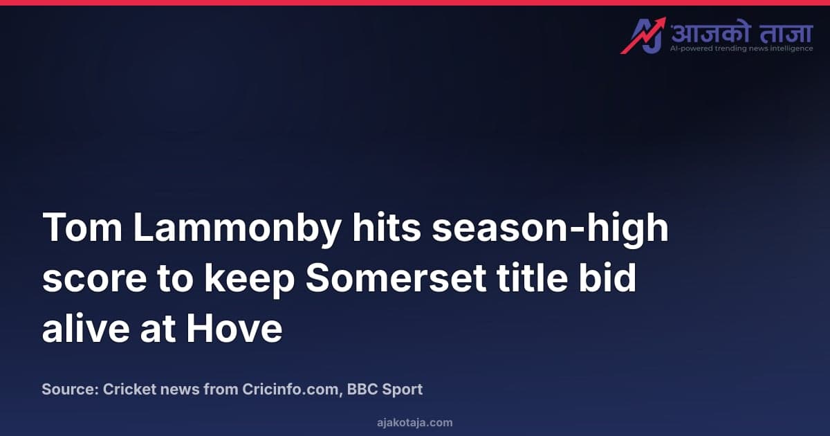Tom Lammonby hits season-high score to keep Somerset title bid alive at Hove