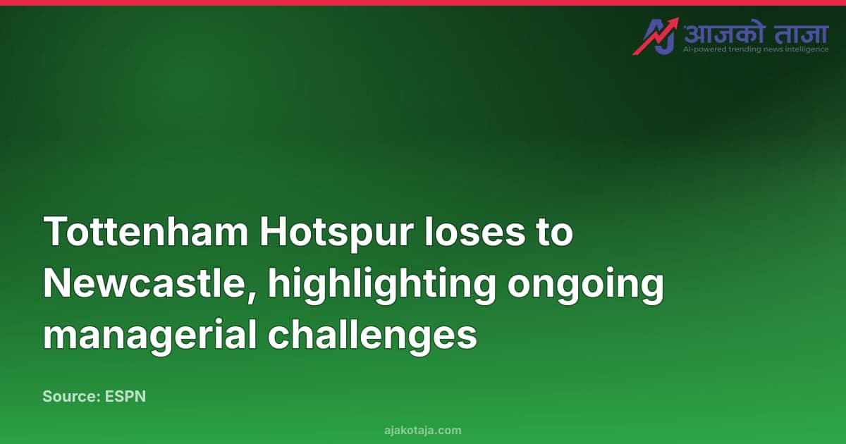 Tottenham Hotspur loses to Newcastle, highlighting ongoing managerial challenges