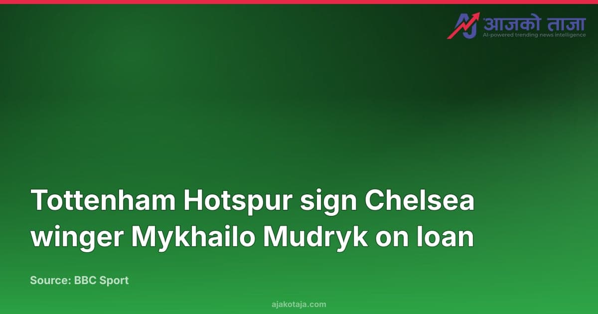 Tottenham Hotspur sign Chelsea winger Mykhailo Mudryk on loan