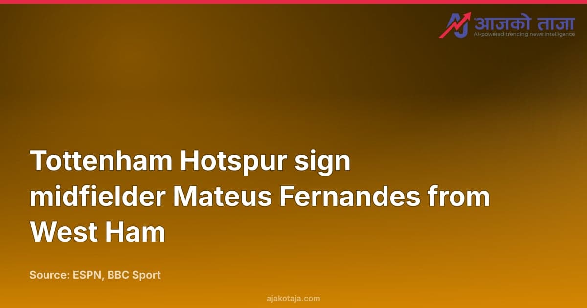 Tottenham Hotspur sign midfielder Mateus Fernandes from West Ham