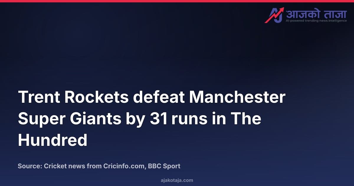 Trent Rockets defeat Manchester Super Giants by 31 runs in The Hundred