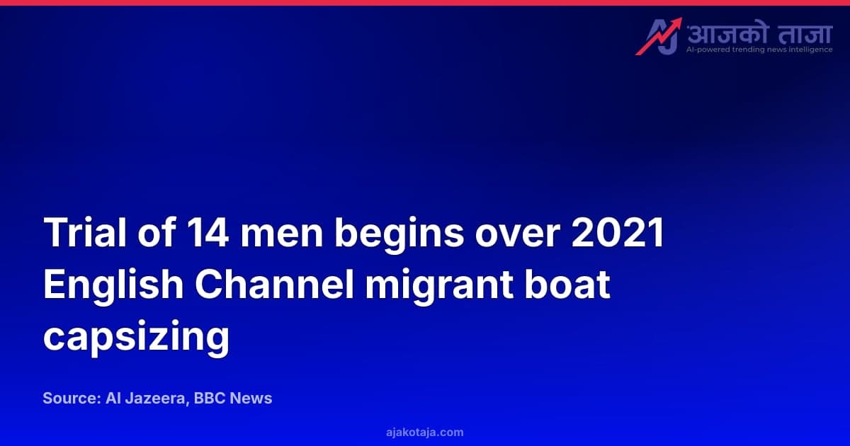 Trial of 14 men begins over 2021 English Channel migrant boat capsizing