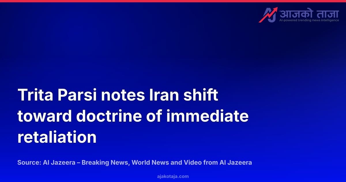 Trita Parsi notes Iran shift toward doctrine of immediate retaliation