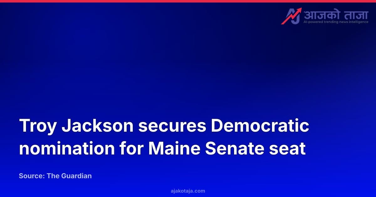 Troy Jackson secures Democratic nomination for Maine Senate seat