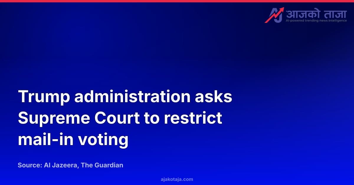 Trump administration asks Supreme Court to restrict mail-in voting