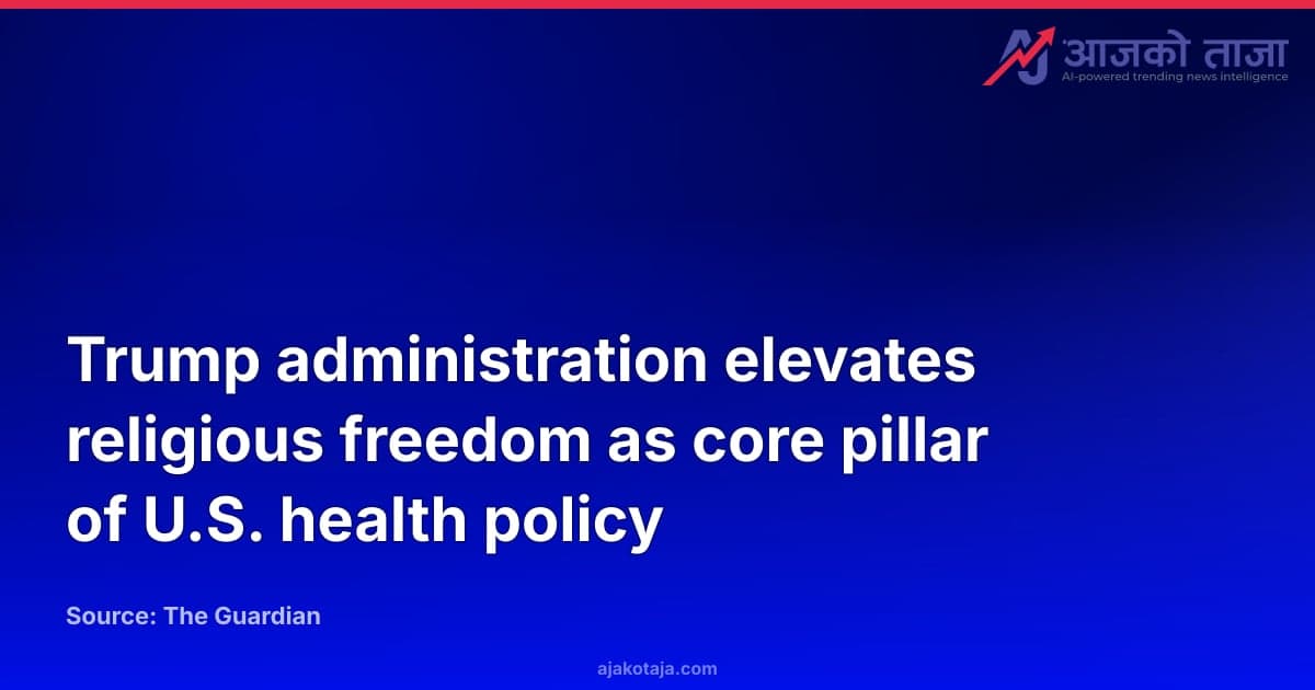 Trump administration elevates religious freedom as core pillar of U.S. health policy