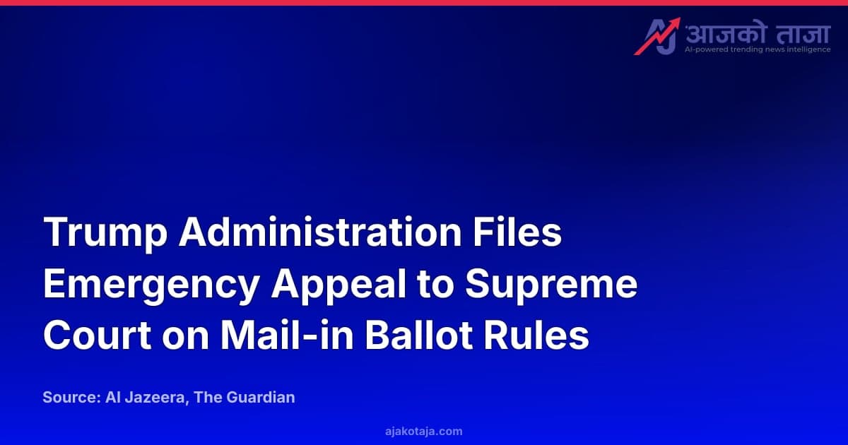 Trump Administration Files Emergency Appeal to Supreme Court on Mail-in Ballot Rules