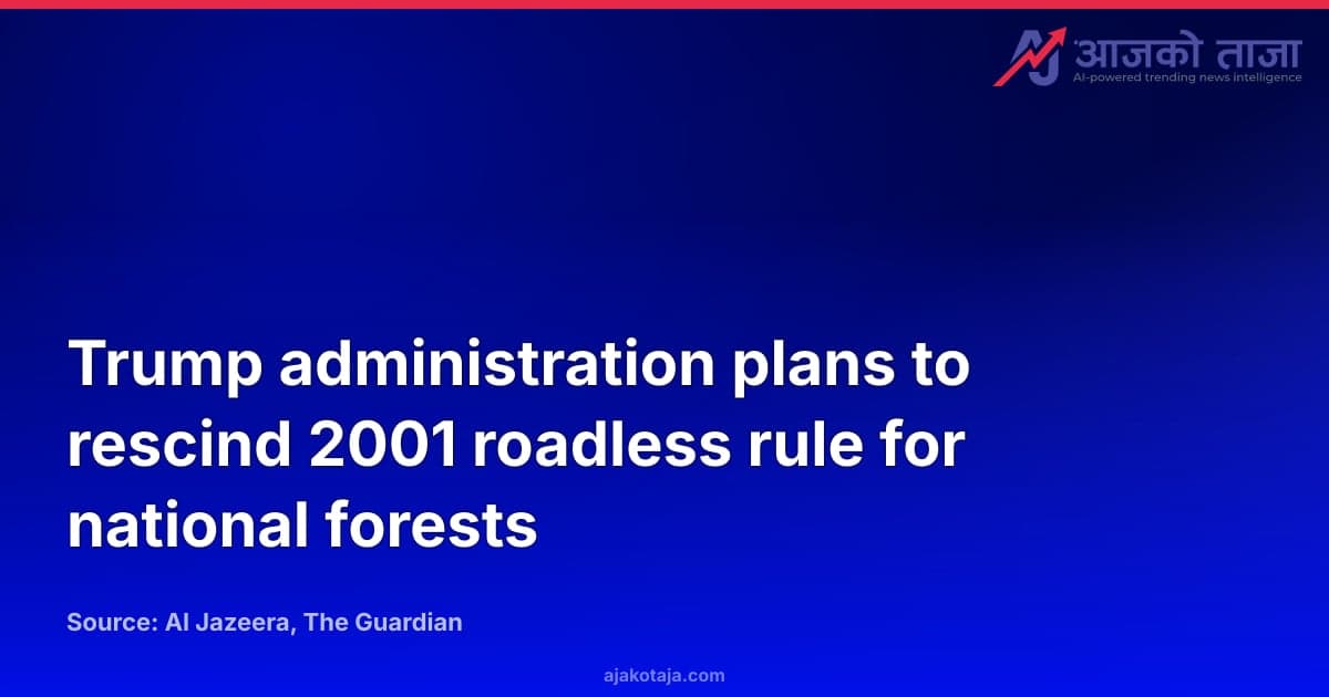 Trump administration plans to rescind 2001 roadless rule for national forests