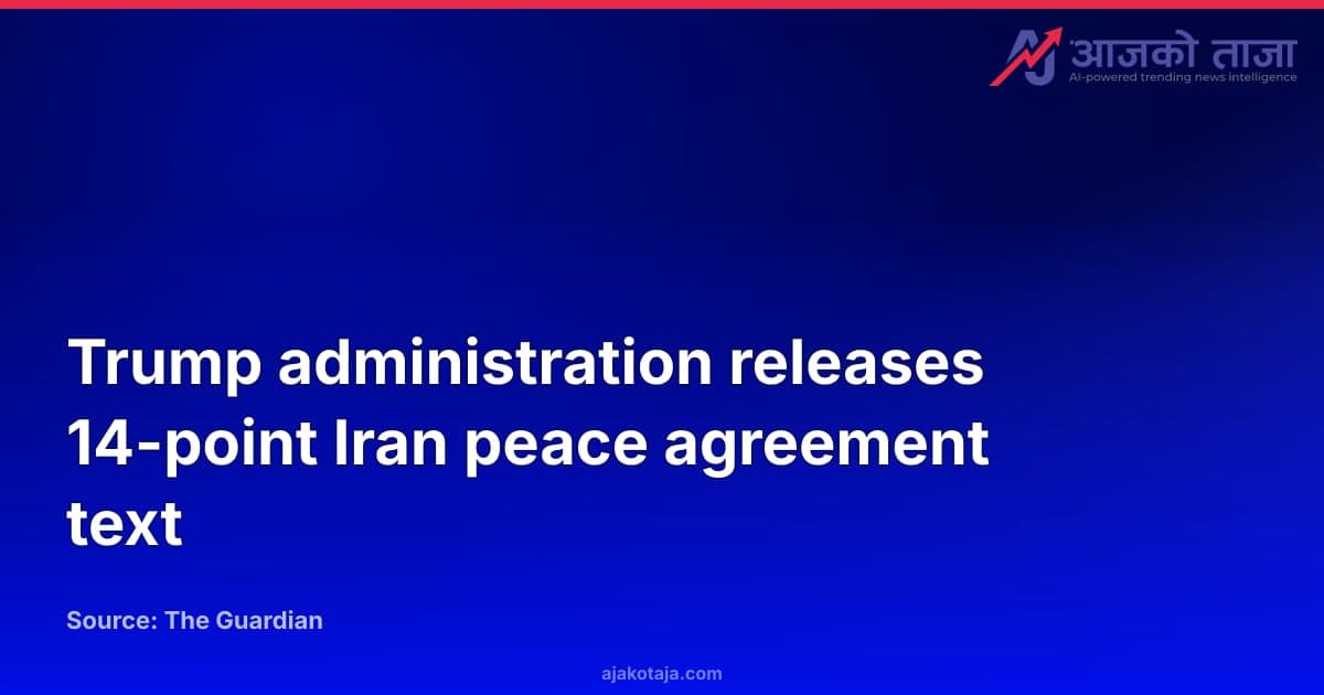 Trump administration releases 14-point Iran peace agreement text