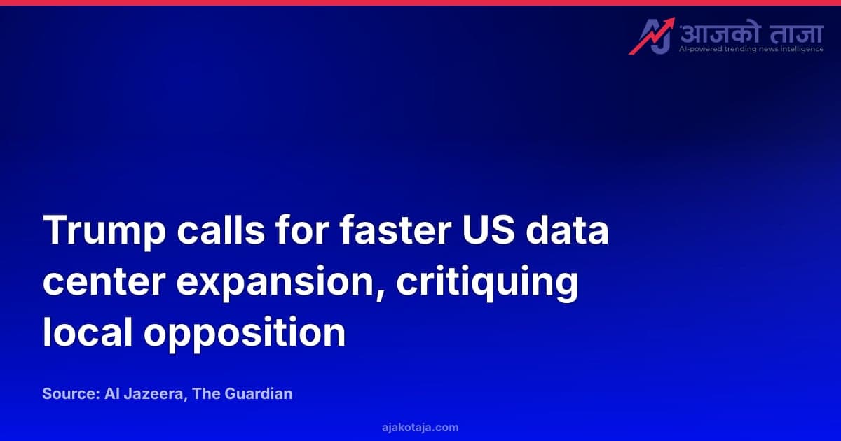 Trump calls for faster US data center expansion, critiquing local opposition