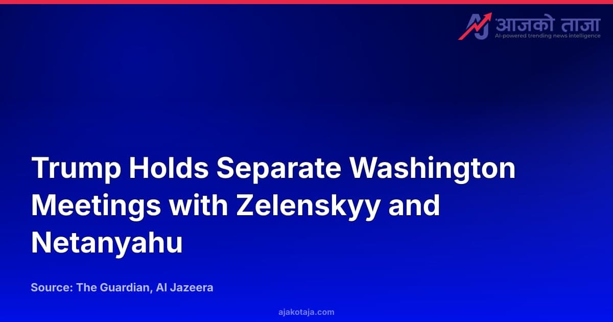 Trump Holds Separate Washington Meetings with Zelenskyy and Netanyahu
