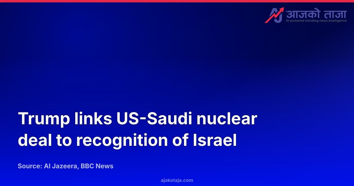 Trump links US-Saudi nuclear deal to recognition of Israel