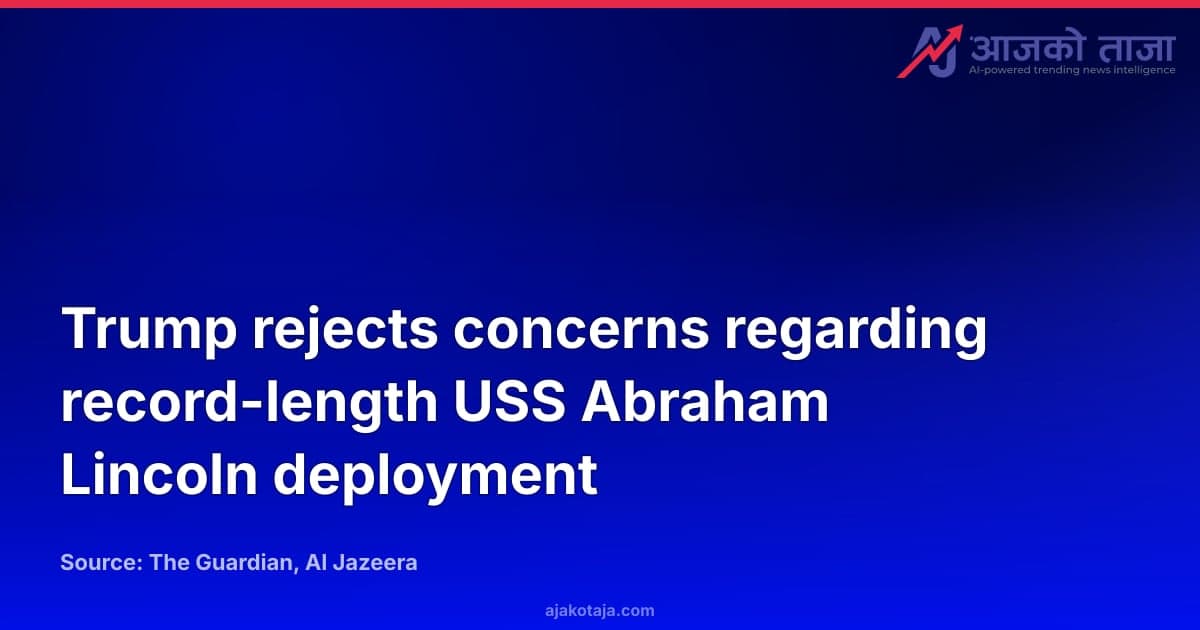Trump rejects concerns regarding record-length USS Abraham Lincoln deployment