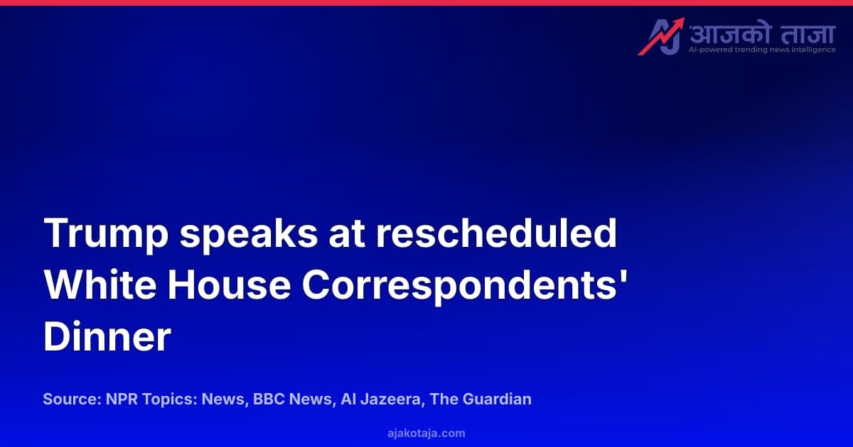 Trump speaks at rescheduled White House Correspondents' Dinner