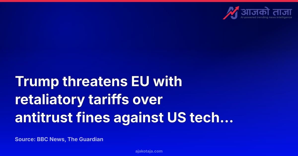 Trump threatens EU with retaliatory tariffs over antitrust fines against US tech firms