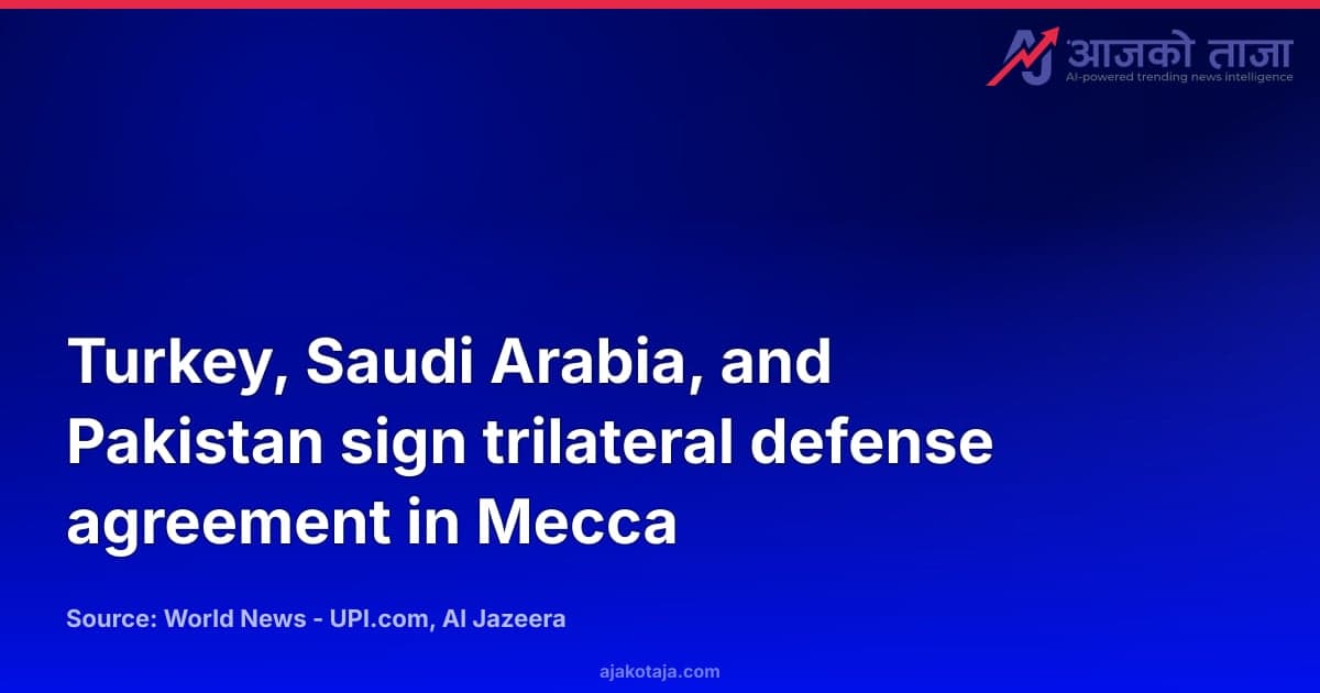 Turkey, Saudi Arabia, and Pakistan sign trilateral defense agreement in Mecca