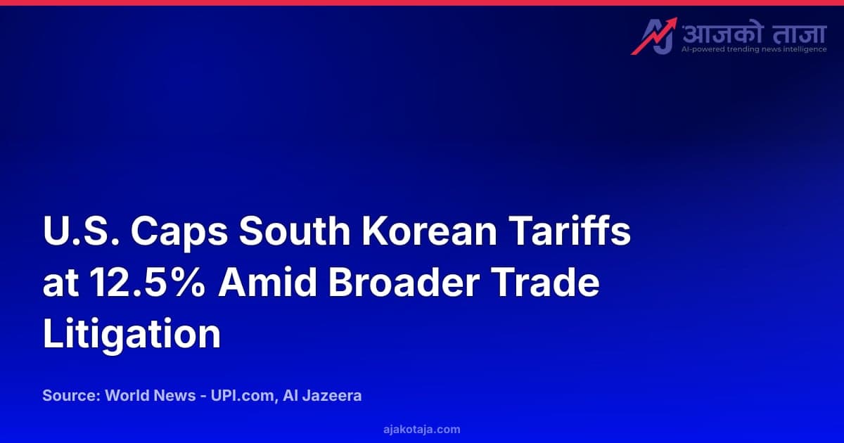 U.S. Caps South Korean Tariffs at 12.5% Amid Broader Trade Litigation