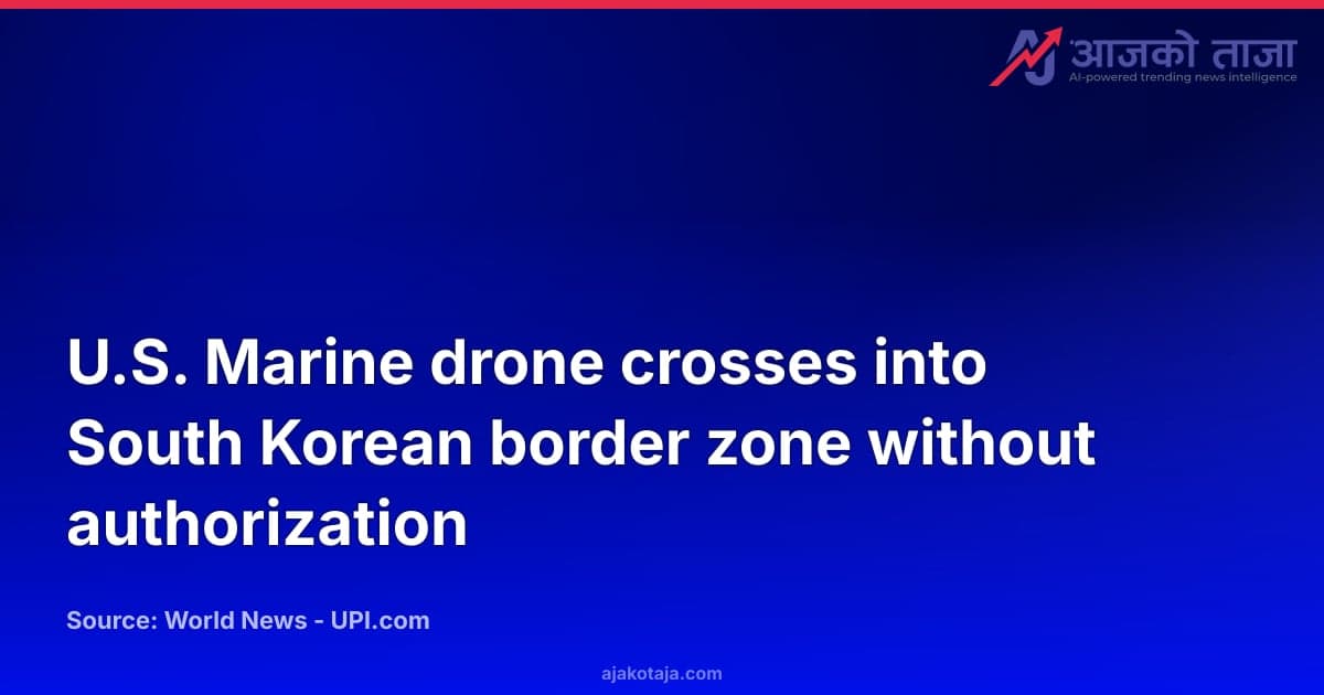 U.S. Marine drone crosses into South Korean border zone without authorization