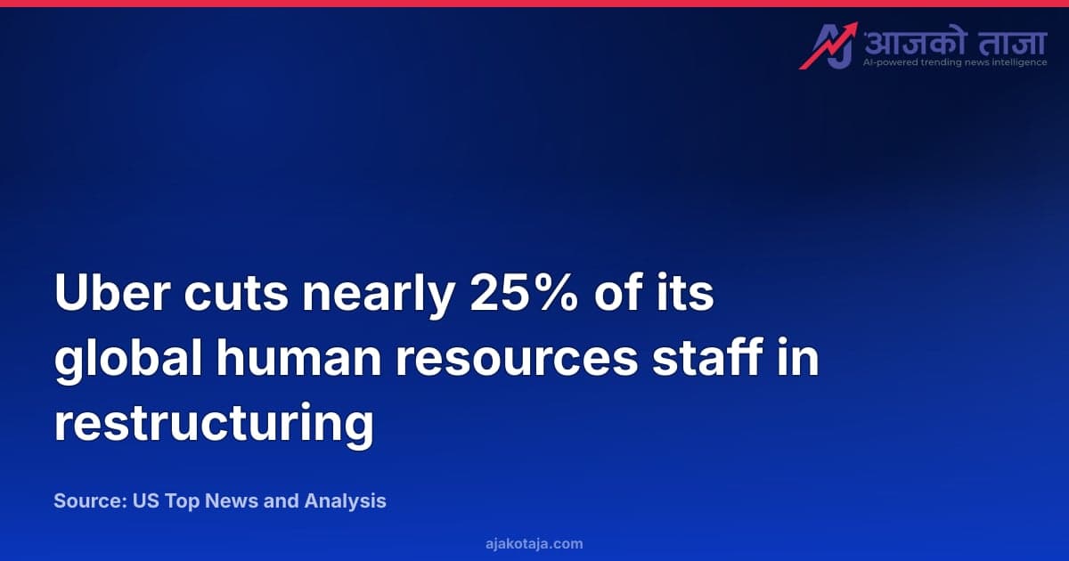 Uber cuts nearly 25% of its global human resources staff in restructuring