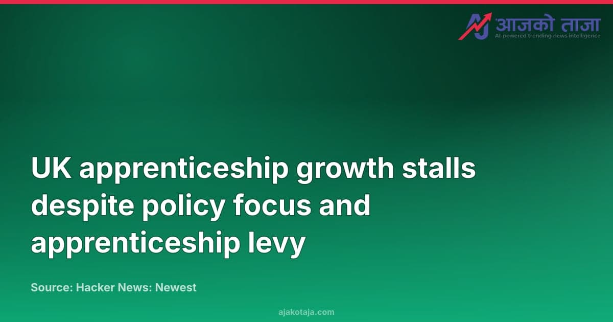 UK apprenticeship growth stalls despite policy focus and apprenticeship levy