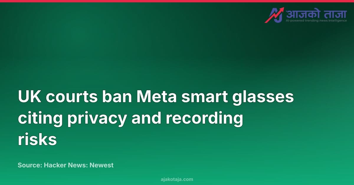 UK courts ban Meta smart glasses citing privacy and recording risks