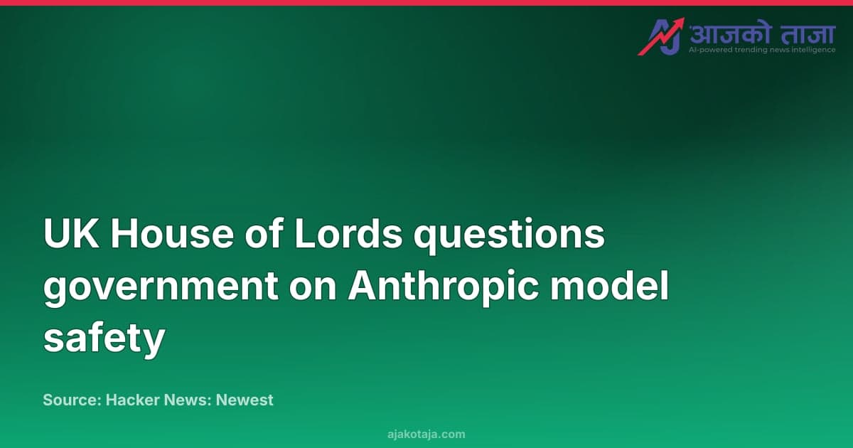 UK House of Lords questions government on Anthropic model safety