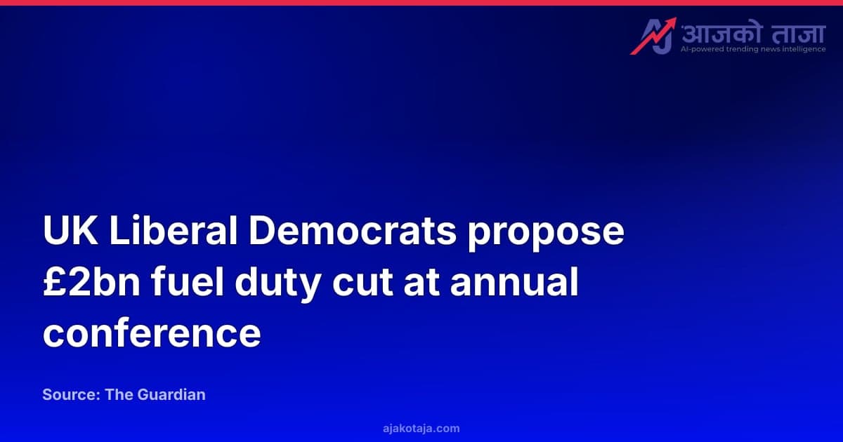 UK Liberal Democrats propose £2bn fuel duty cut at annual conference