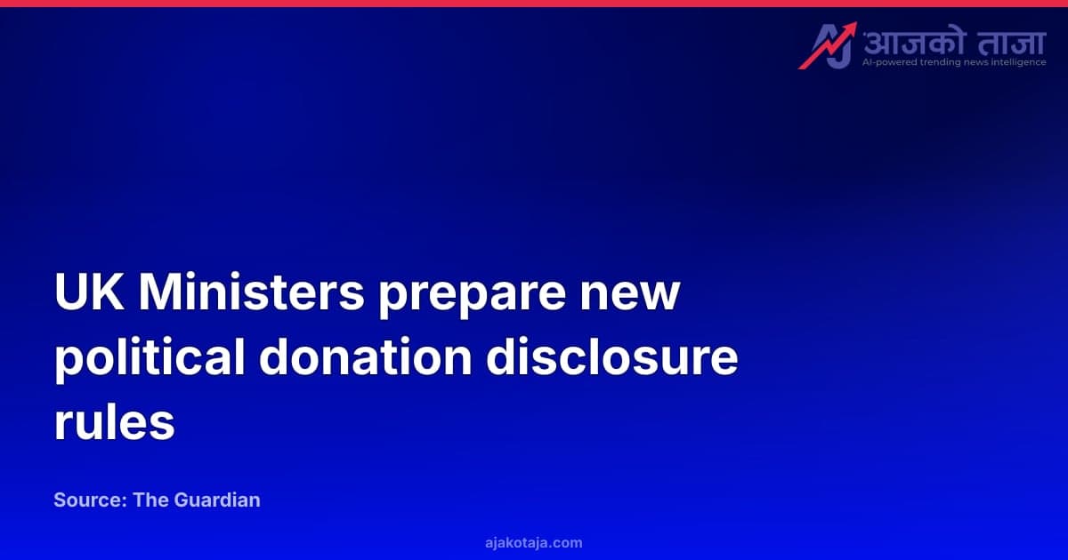 UK Ministers prepare new political donation disclosure rules