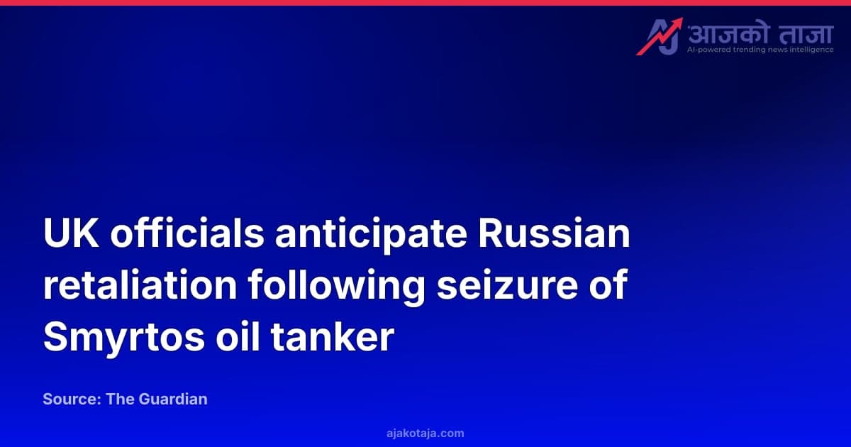 UK officials anticipate Russian retaliation following seizure of Smyrtos oil tanker
