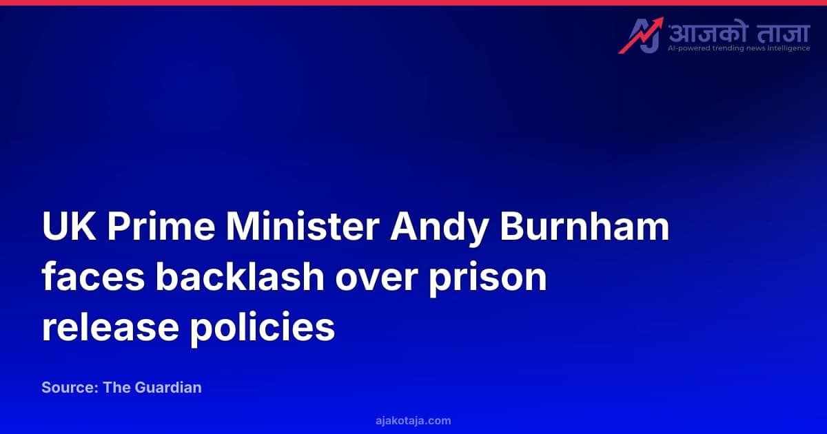 UK Prime Minister Andy Burnham faces backlash over prison release policies
