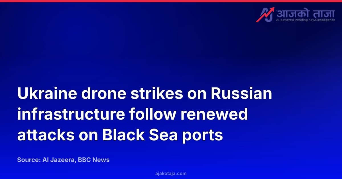 Ukraine drone strikes on Russian infrastructure follow renewed attacks on Black Sea ports