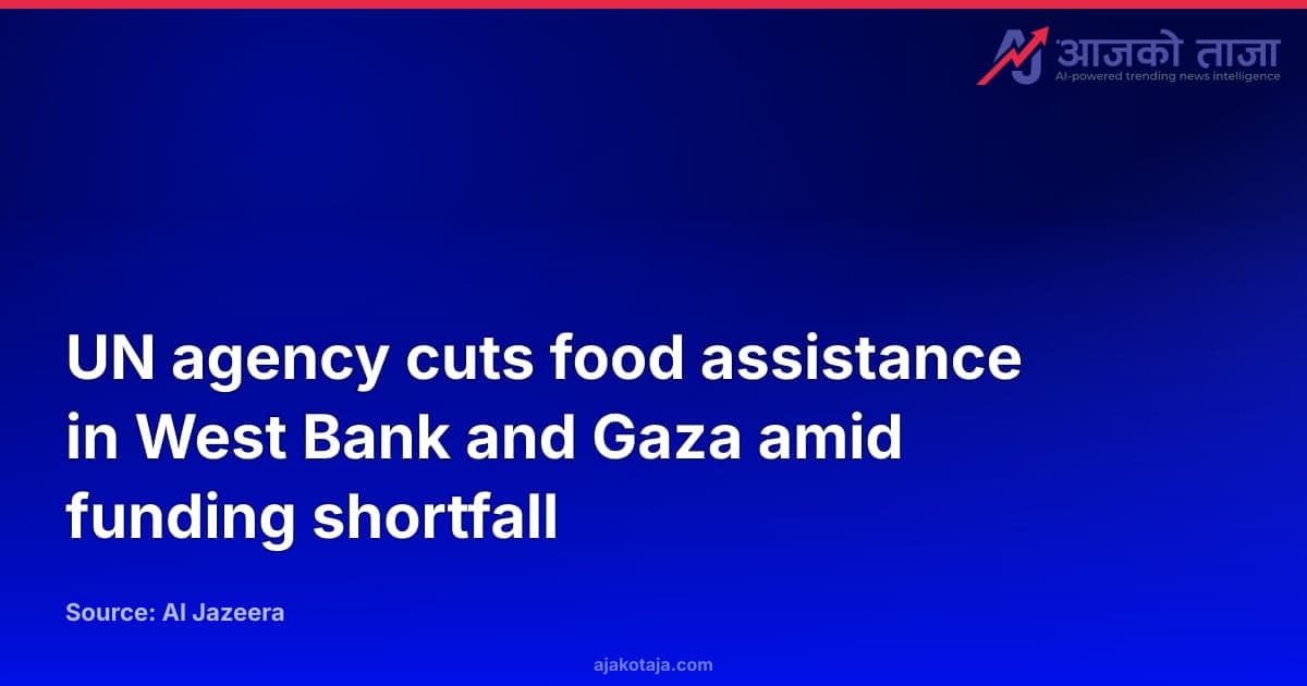 UN agency cuts food assistance in West Bank and Gaza amid funding shortfall