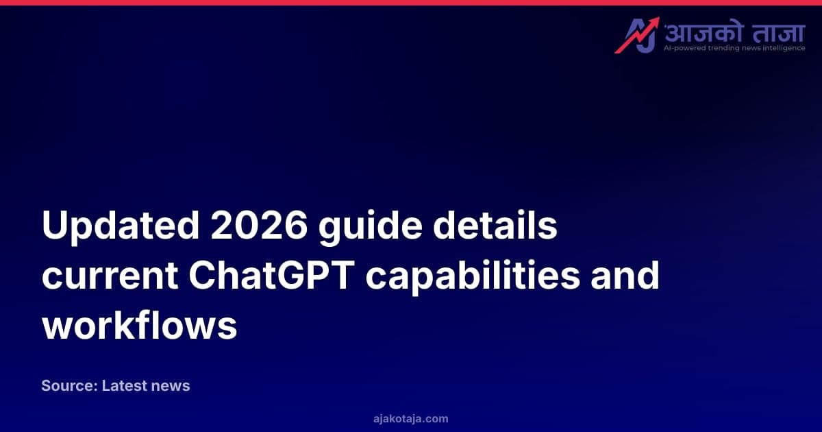 Updated 2026 guide details current ChatGPT capabilities and workflows
