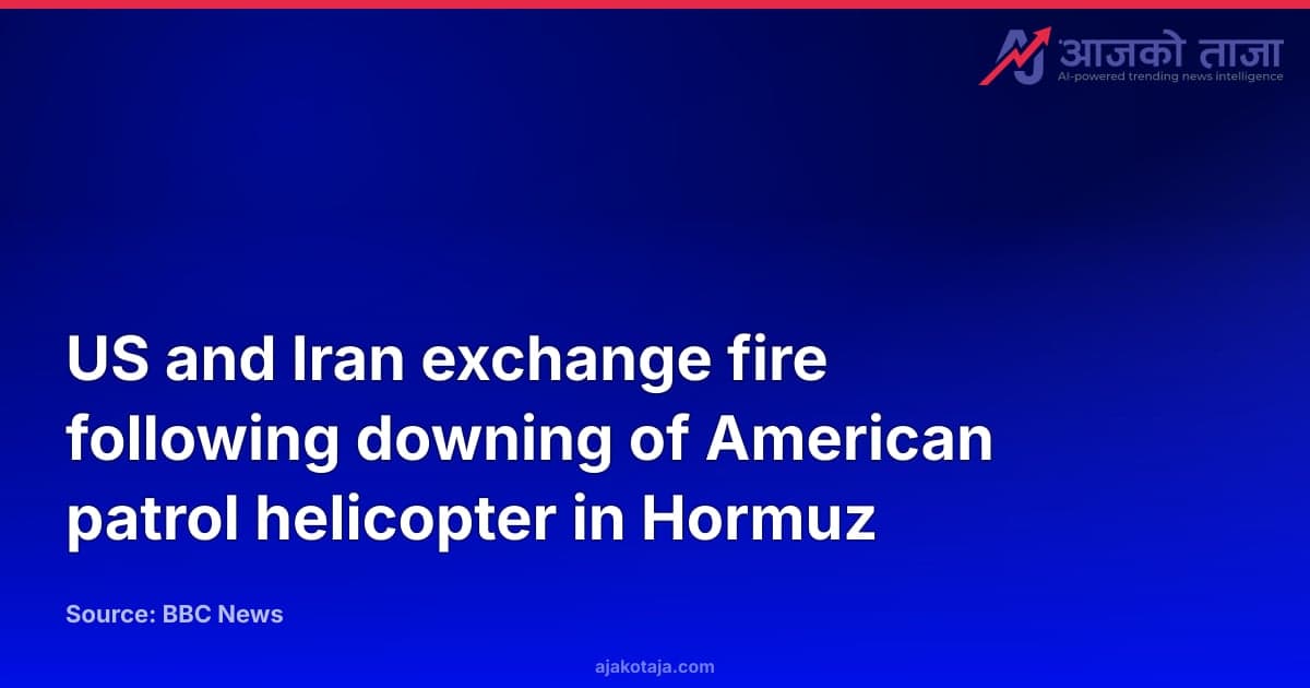 US and Iran exchange fire following downing of American patrol helicopter in Hormuz